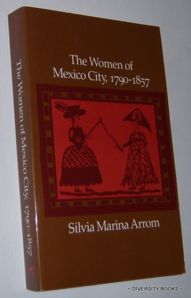 THE WOMEN OF MEXICO CITY, 1790-1857