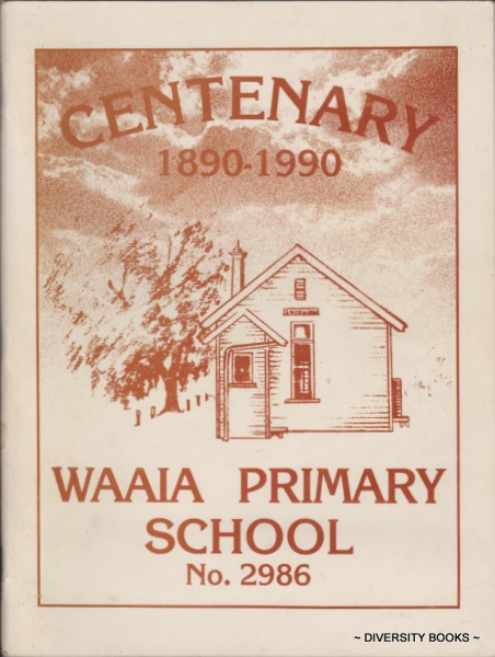 CENTENARY OF WAAIA PRIMARY SCHOOL No. 2986 (1890-1990)