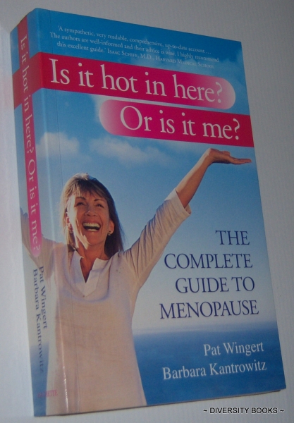 IS IT HOT IN HERE OR IS IT ME : The Complete Guide To Menopause