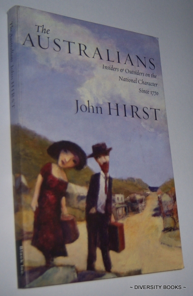 THE AUSTRALIANS : Insiders & Outsiders on the National Character Since 1770