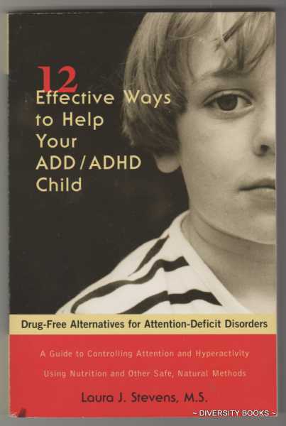 TWELVE EFFECTIVE WAYS TO HELP YOUR ADD/ADHD CHILD. Drug-Free Alternatives for Attention-Deficit Disorders