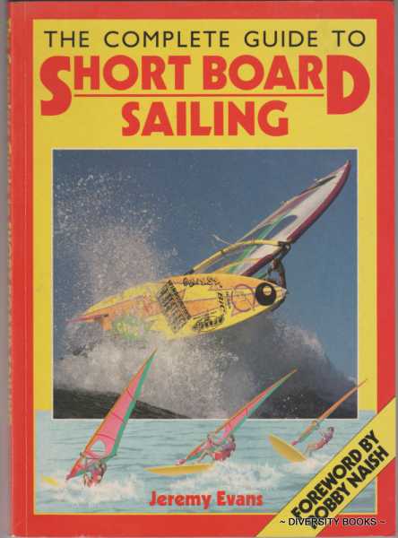 THE COMPLETE GUIDE TO SHORT BOARD SAILING