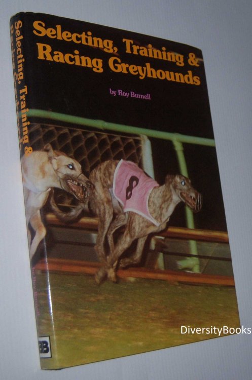 SELECTING, TRAINING AND RACING GREYHOUNDS