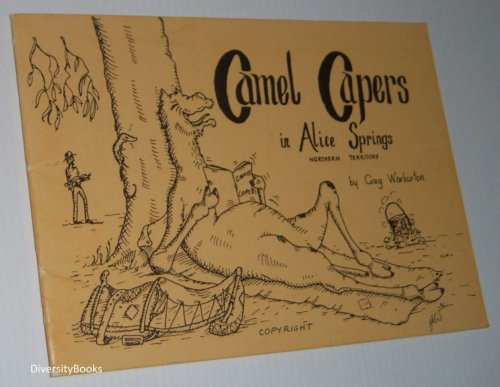 CAMEL CAPERS: A Humorous Tribute to the Camels of Central Australia (Camel Capers in Alice Springs, Northern Territory