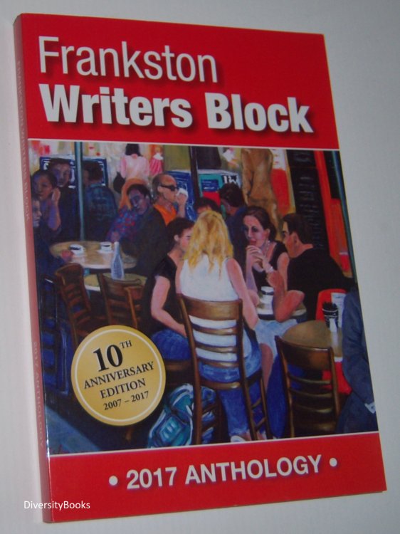 FRANKSTON WRITERS BLOCK ANTHOLOGY 2017: 10th Anniversary Edition