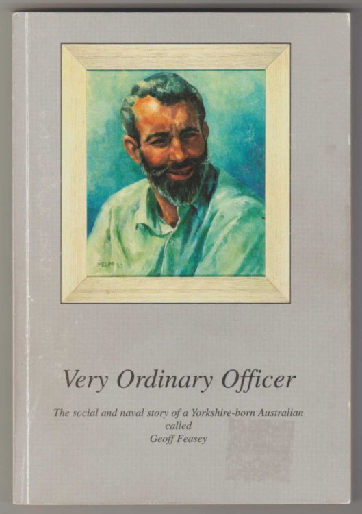 VERY ORDINARY OFFICER: The Social and Navy Story of a Yorkshire-born Australian