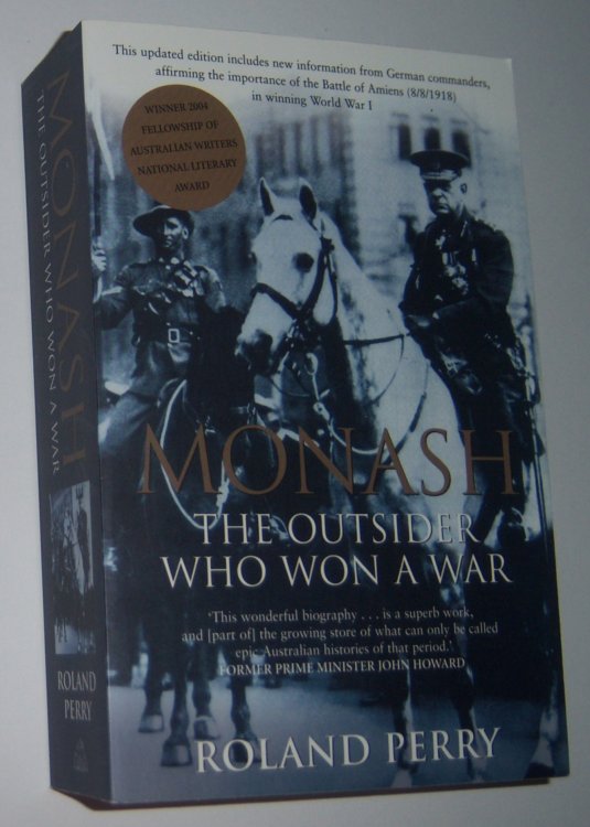 MONASH: The Outsider Who Won a War. A Biography of Australia's Greatest Military Commander