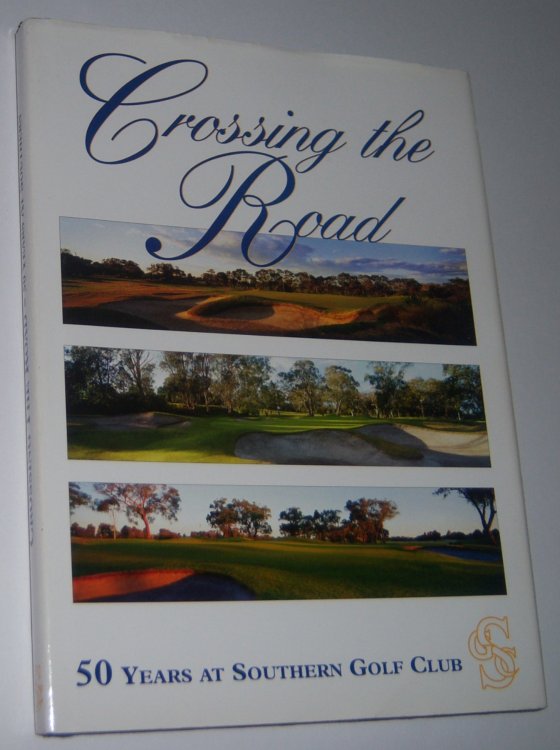 CROSSING THE ROAD: 50 Years at Southern Golf Club