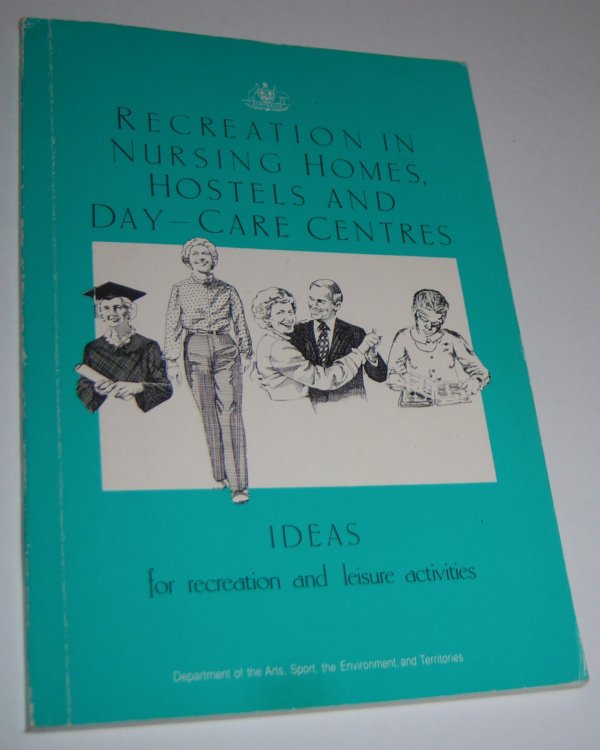 RECREATION IN NURSING HOMES, HOSTELS AND DAY-CARE CENTRES. Ideas for Recreation and Leisure Activities