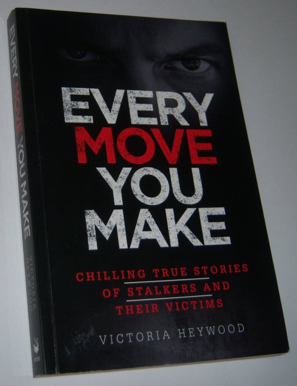 Image for EVERY MOVE YOU MAKE: Chilling True Stories of Stalkers and Their Victims EVERY MOVE YOU MAKE: Chilling True Stories of Stalkers and Their Victims