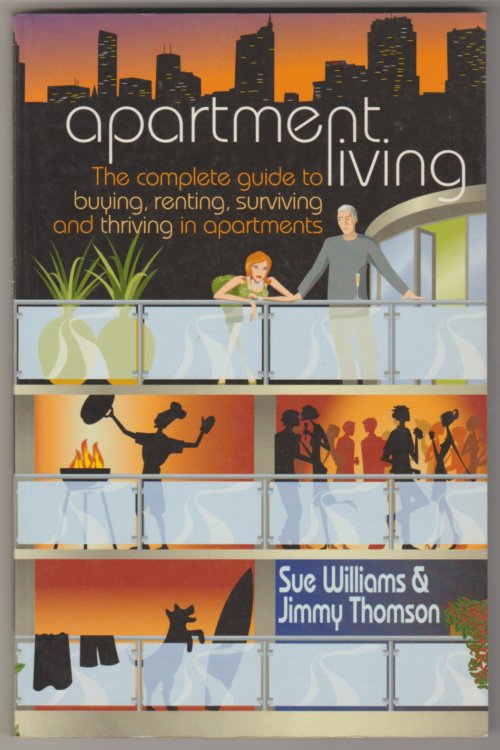 APARTMENT LIVING : The Complete Guide to Buying, Renting, Surviving and Thriving in Apartments