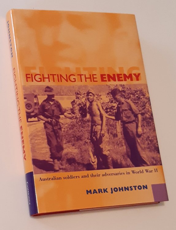FIGHTING THE ENEMY: Australian Soldiers and their Adversaries in World War II