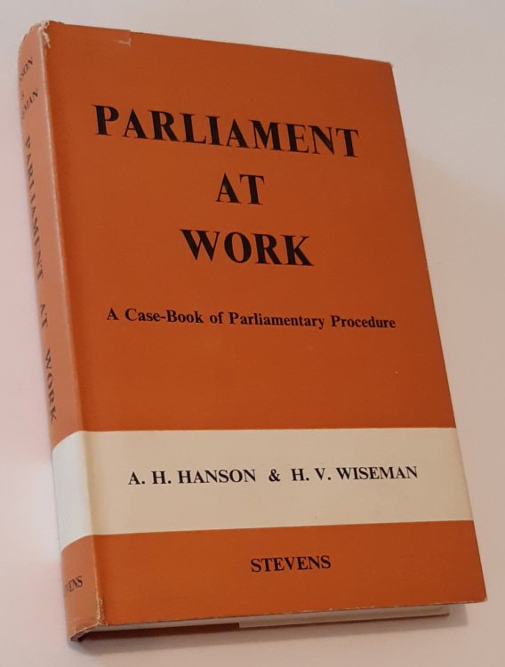PARLIAMENT AT WORK: A Case-Book of Parliamentary Procedure (U.K.)