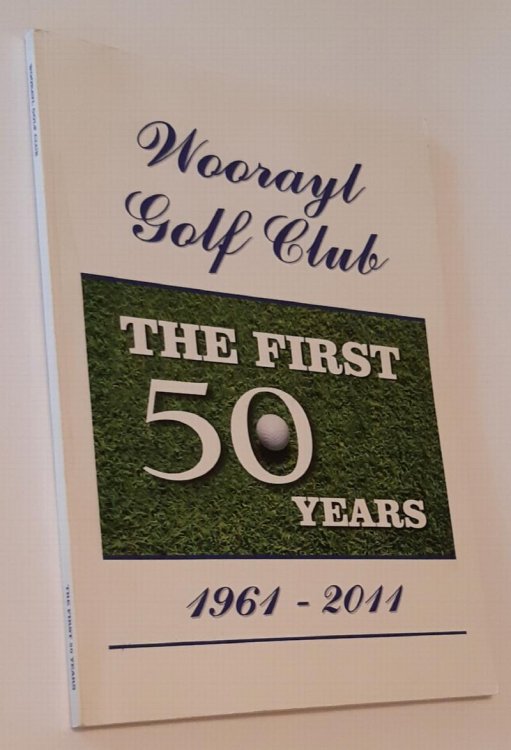 WOORAYL GOLF CLUB: The First 50 Years 1961-2011