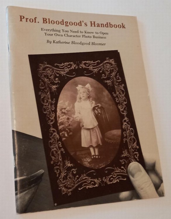 PROFESSOR BLOODGOOD'S HANDBOOK: Everything You Need to Know to Open Your Own Photo Business