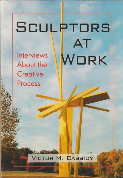 SCULPTORS AT WORK: Interviews About the Creative Process