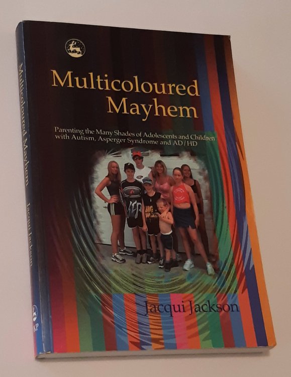 MULTICOLOURED MAYHEM: Parenting the Many Shades of Adolescents and Children with Autism, Asperger Syndrome and AD/HD