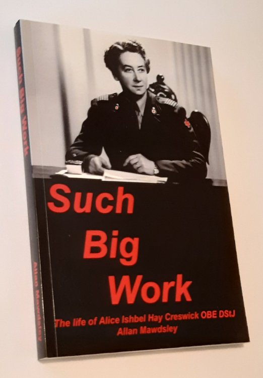 SUCH BIG WORK: The Life of Alice Ishbel Hay Creswick OBE DStJ