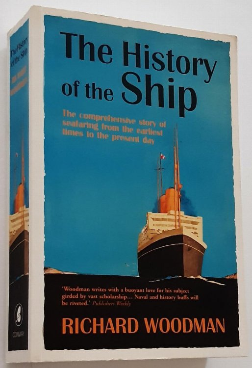 THE HISTORY OF THE SHIP: The Comprehensive Story of Seafaring from the Earliest Times to the Present Day