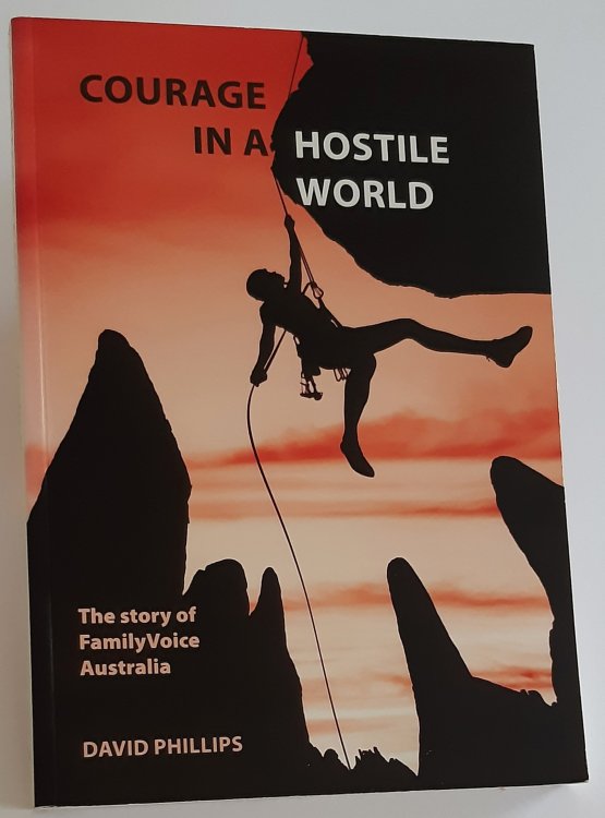 COURAGE IN A HOSTILE WORLD: The Story of Family Voice Australia (Inscribed Copy)