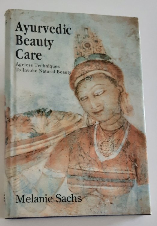AYURVEDIC BEAUTY CARE. Ageless Techniques to Invoke Natural Beauty