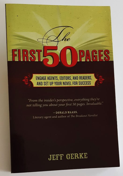THE FIRST 50 PAGES: Engage Agents, Editors and Readers, and Set Up Your Novel for Success