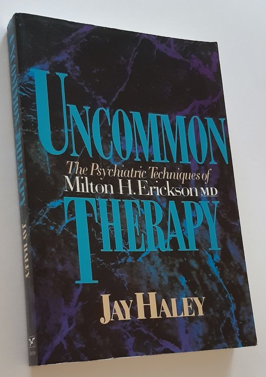 UNCOMMON THERAPY: The Psychiatric Techniques of Milton H. Erickson, M.D.