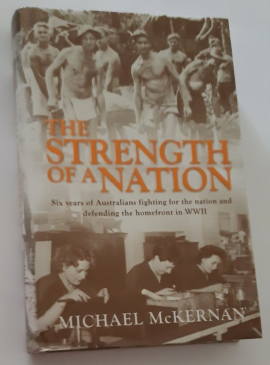 THE STRENGTH OF A NATION: Six Years of Australians Fighting for the Nation and Defending the Homefront in WWII