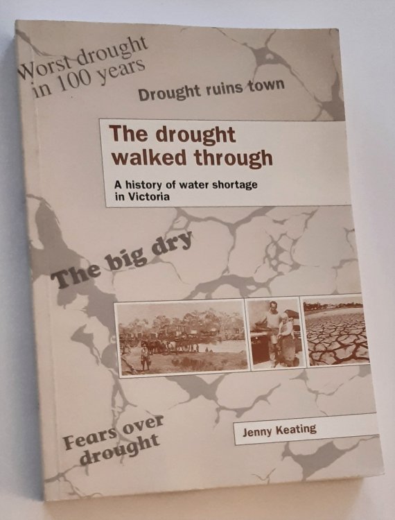THE DROUGHT WALKED THROUGH: A History of Water Shortage in Victoria