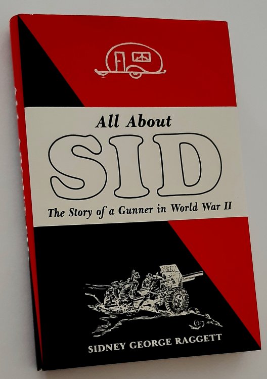 ALL ABOUT SID: The Story of a Gunner in World War II (Signed Copy)