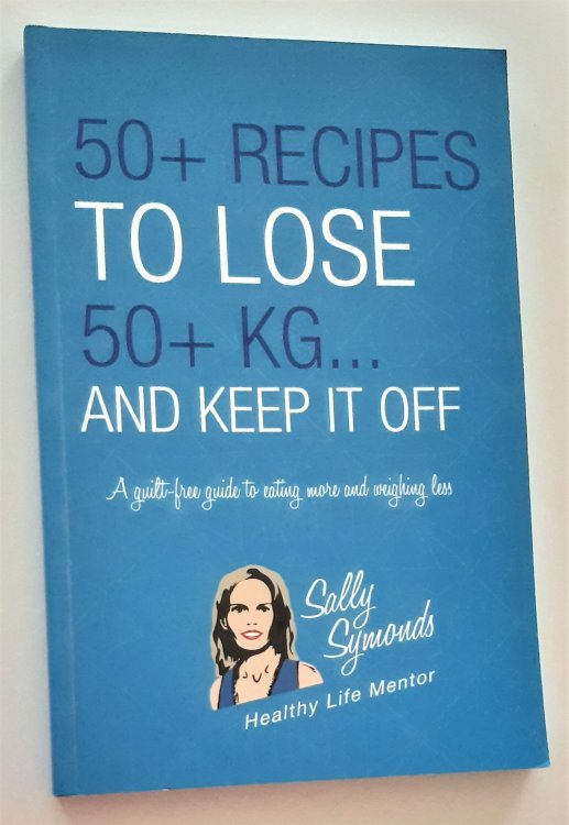 50+ RECIPES TO LOSE 50+ KG . . . AND KEEP IT OFF