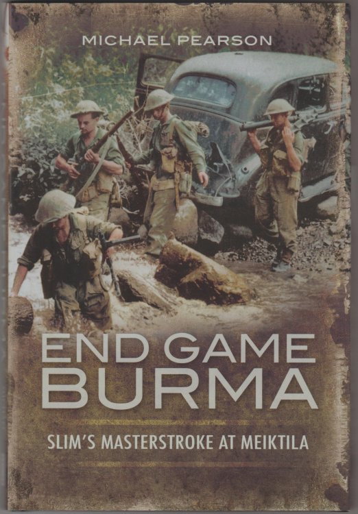 END GAME BURMA: Slim's Master Stroke, Meiktila 1945