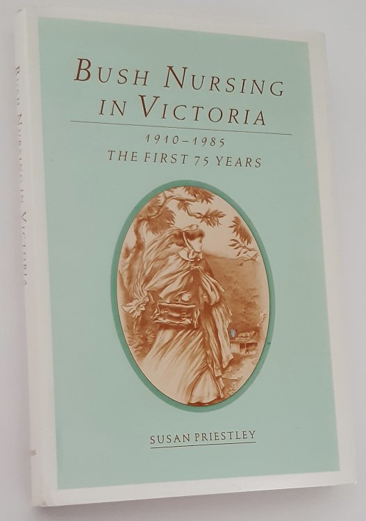 BUSH NURSING IN VICTORIA: 1910-1985 The First 75 Years