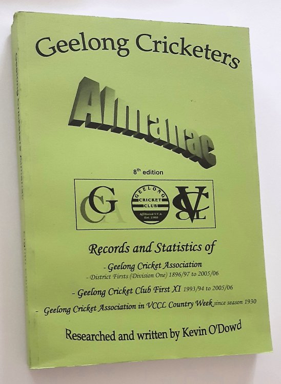 GEELONG CRICKETERS ALMANAC: Records and Statistics of Geelong Cricket Association District Firsts (Division One) 1996/97 to 2005/06 - Geelong Cricket Club First XI 1993/94 to 2005/06 - Geelong Cricket Association in VCCL Country Week Since Season 1930