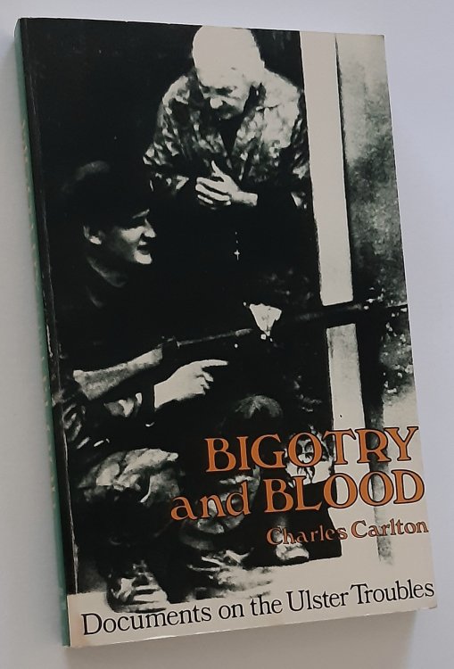 BIGOTRY AND BLOOD: Documents on the Ulster Troubles
