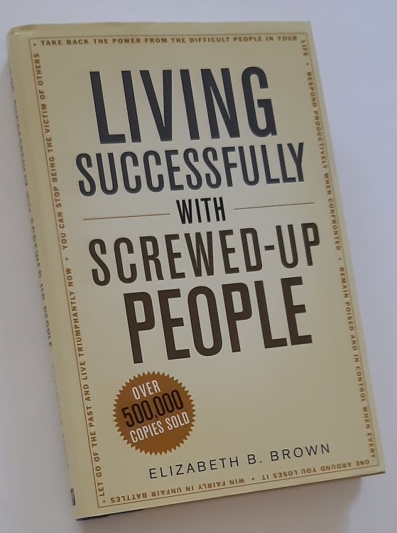LIVING SUCCESSFULLY WITH SCREWED-UP PEOPLE