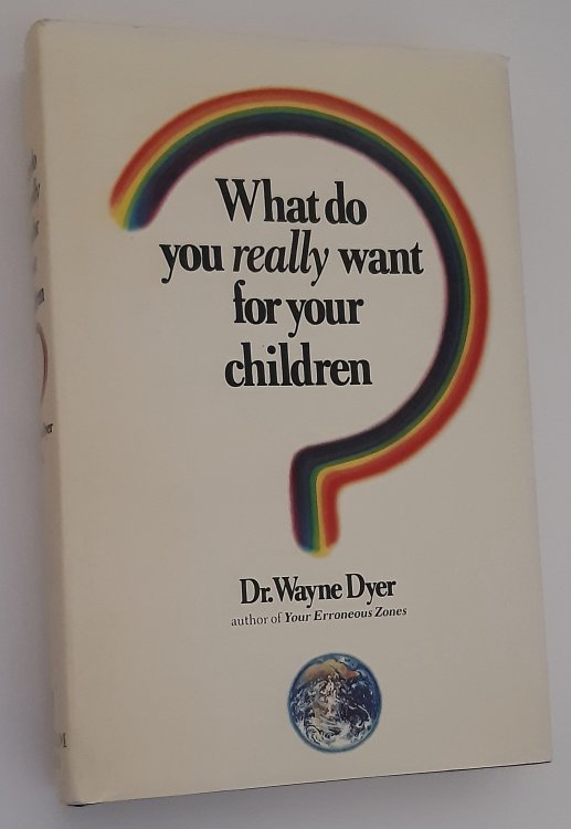 WHAT DO YOU REALLY WANT FOR YOUR CHILDREN