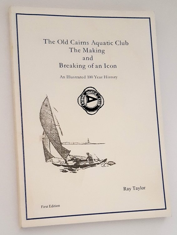 THE OLD CAIRNS AQUATIC CLUB: The Making and Breaking of an Icon. An Illustrated 100 Year History (Signed Copy)