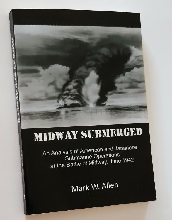 MIDWAY SUBMERGED: An Analysis of American and Japanese Submarine Operations at the Battle of Midway, June 1942