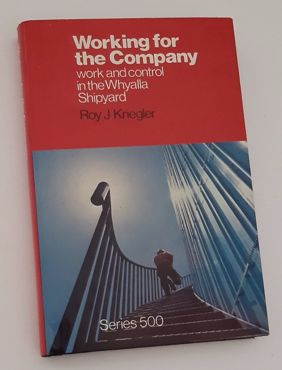 WORKING FOR THE COMPANY: work and control in the Whyalla Shipyard