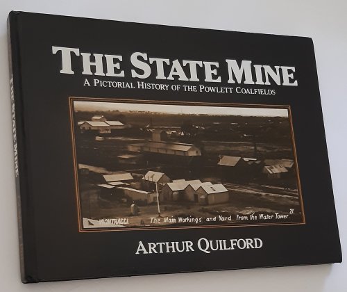 THE STATE MINE: A Pictorial History of the Powlett Coalfields