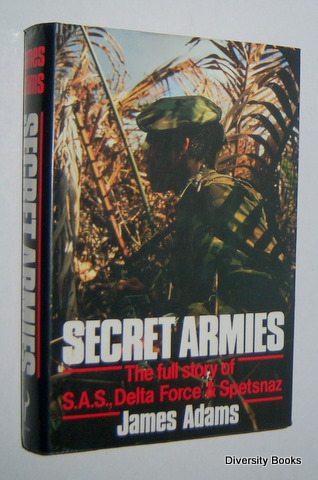 SECRET ARMIES : The Full Story of S.A.S., Delta Force, & Spetsnaz