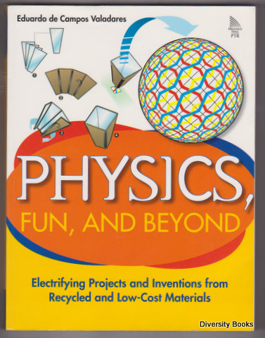 PHYSICS, FUN AND BEYOND : Electrifying Projects And Inventions From Recycled And Low-Cost Materials