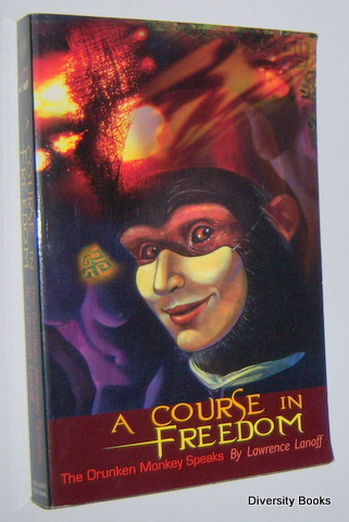 A COURSE IN FREEDOM : The Drunken Monkey Speaks. (Signed Copy)