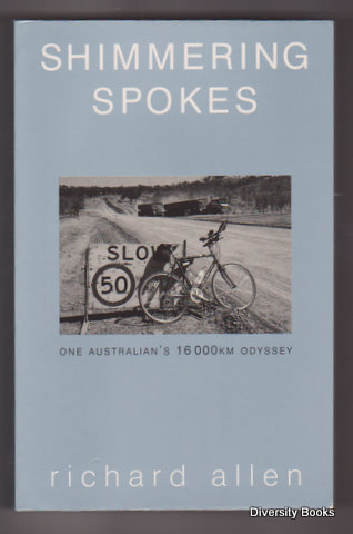 SHIMMERING SPOKES : One Australian's 16,000 Km Odyssey. (Signed Copy)