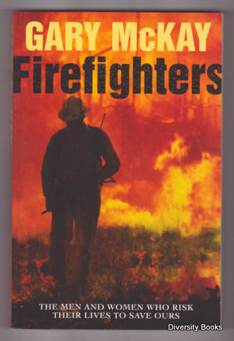 FIREFIGHTERS : The Men and Women Who Risk Their Lives to Save Ours