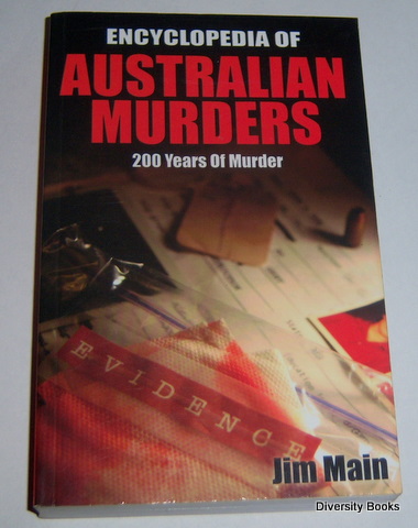 ENCYCLOPEDIA OF AUSTRALIAN MURDERS : 200 Years of Murder