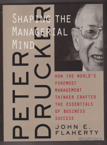 PETER DRUCKER : Shaping the Managerial Mind