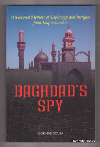 BAGHDAD'S SPY : A Personal Memoir of Espionage and Intrigue from Baghdad to London