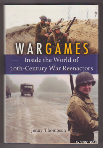 WAR GAMES : Inside the World of 20th-Century War Reenactors